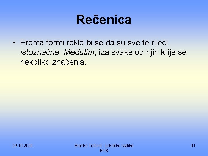 Rečenica • Prema formi reklo bi se da su sve te riječi istoznačne. Međutim,