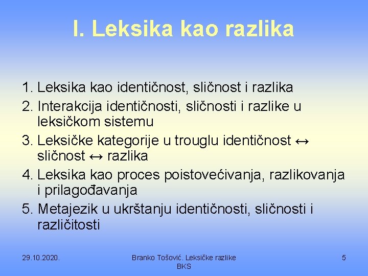 I. Leksika kao razlika 1. Leksika kao identičnost, sličnost i razlika 2. Interakcija identičnosti,