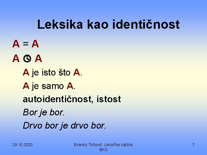 Leksika kao identičnost A=A A je isto što A. A je samo A. autoidentičnost,