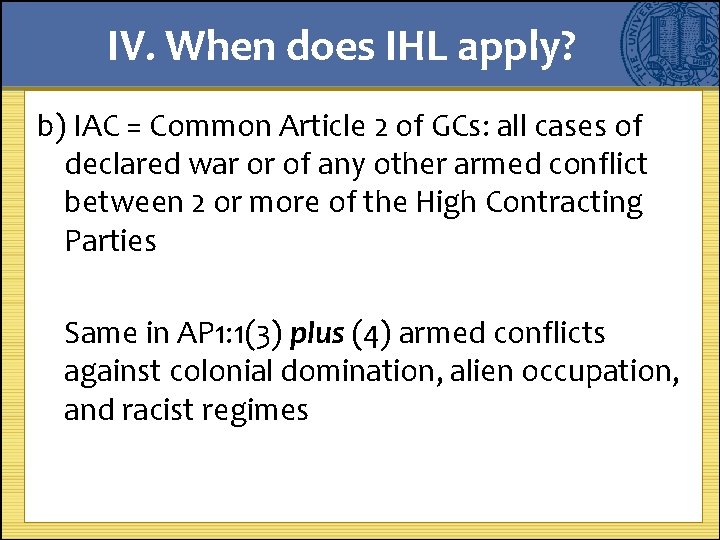 IV. When does IHL apply? b) IAC = Common Article 2 of GCs: all