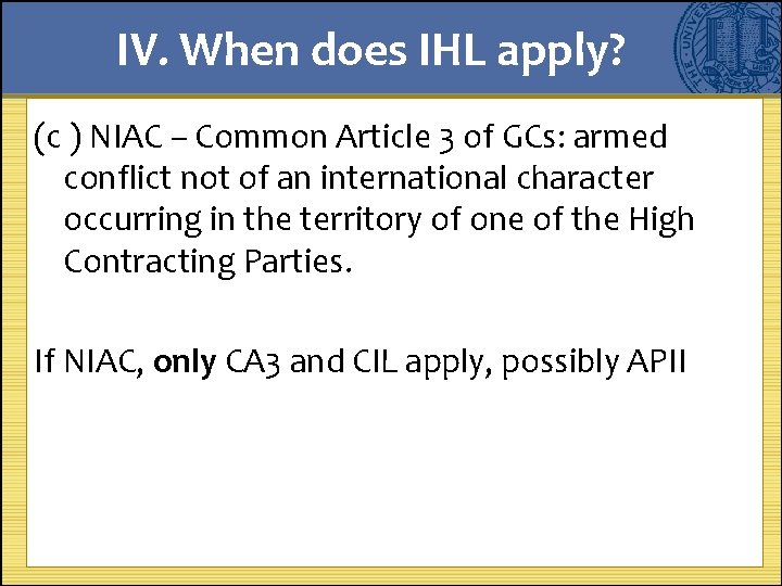IV. When does IHL apply? (c ) NIAC – Common Article 3 of GCs: