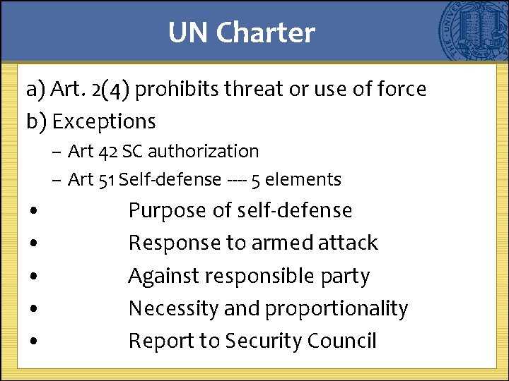 UN Charter a) Art. 2(4) prohibits threat or use of force b) Exceptions –