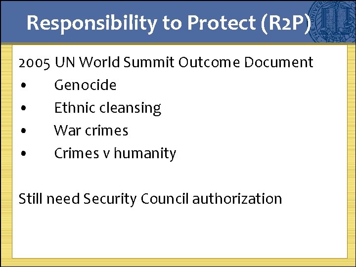 Responsibility to Protect (R 2 P) 2005 UN World Summit Outcome Document • Genocide
