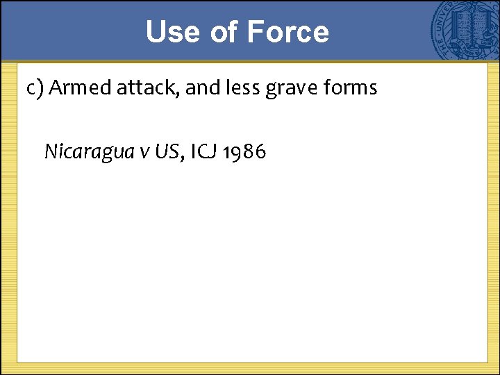 Use of Force c) Armed attack, and less grave forms Nicaragua v US, ICJ