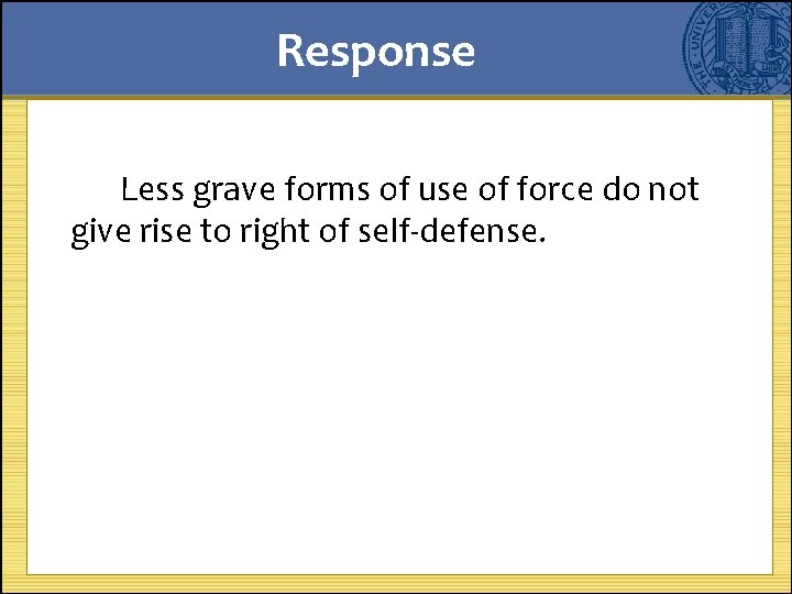 Response Less grave forms of use of force do not give rise to right