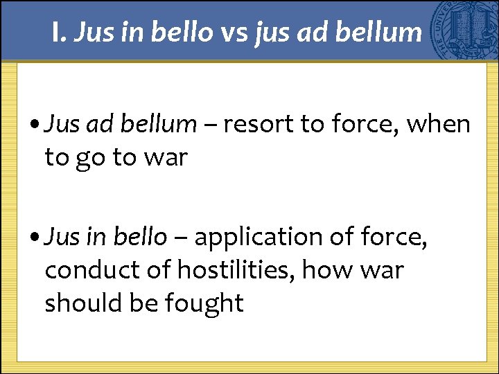 I. Jus in bello vs jus ad bellum • Jus ad bellum – resort