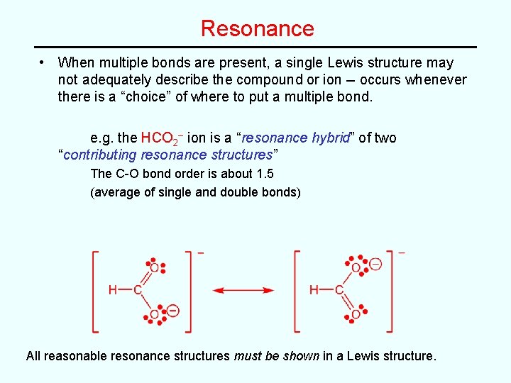 Resonance • When multiple bonds are present, a single Lewis structure may not adequately