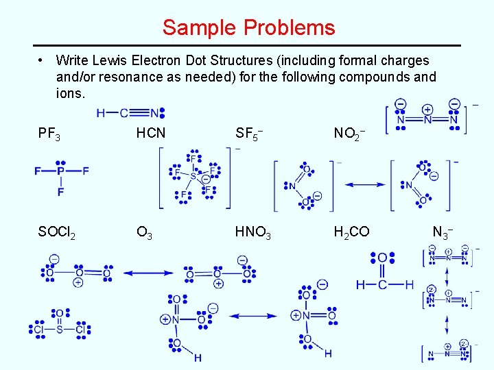 Sample Problems • Write Lewis Electron Dot Structures (including formal charges and/or resonance as