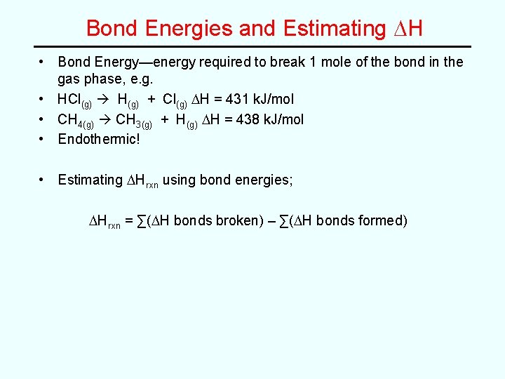 Bond Energies and Estimating DH • Bond Energy—energy required to break 1 mole of