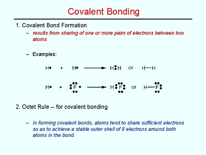 Covalent Bonding 1. Covalent Bond Formation – results from sharing of one or more