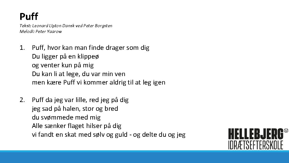 Puff Tekst: Leonard Lipton Dansk ved Peter Borgsten Melodi: Peter Yaarow 1. Puff, hvor