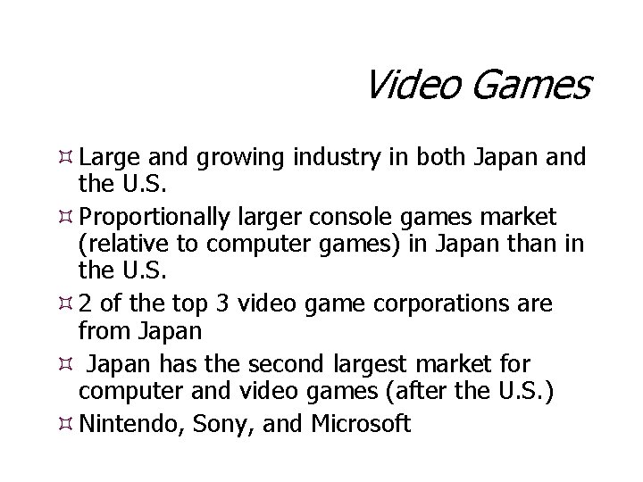 Video Games Large and growing industry in both Japan and the U. S. Proportionally