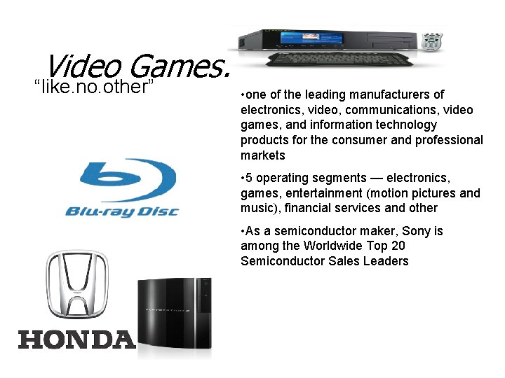 Video Games: “like. no. other” • one of the leading manufacturers of electronics, video,