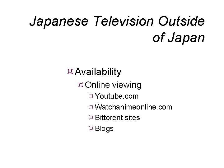 Japanese Television Outside of Japan Availability Online viewing Youtube. com Watchanimeonline. com Bittorent sites
