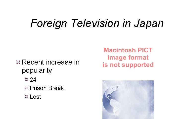 Foreign Television in Japan Recent increase in popularity 24 Prison Break Lost 