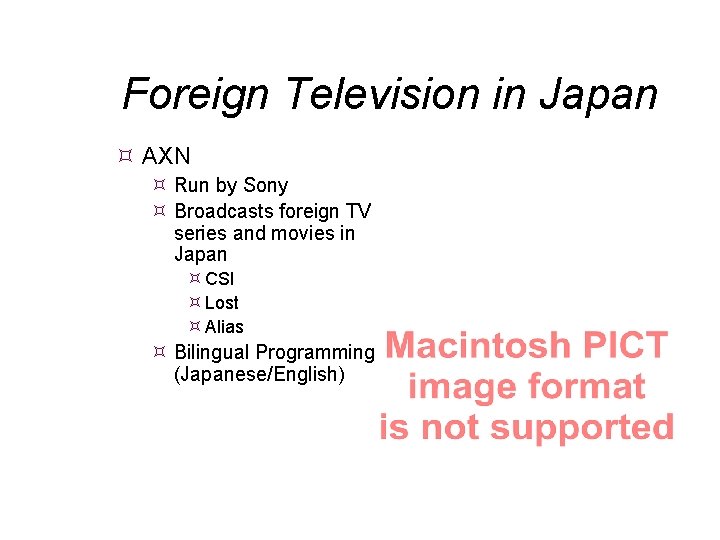 Foreign Television in Japan AXN Run by Sony Broadcasts foreign TV series and movies