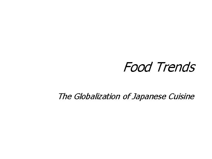 Food Trends The Globalization of Japanese Cuisine 