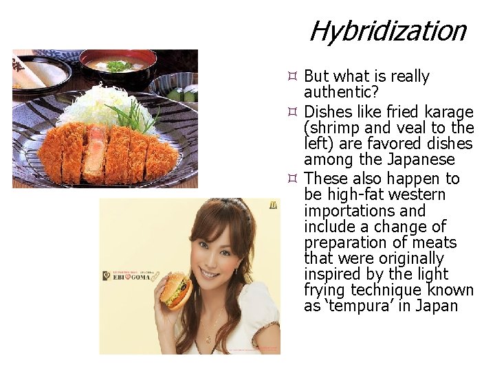 Hybridization But what is really authentic? Dishes like fried karage (shrimp and veal to