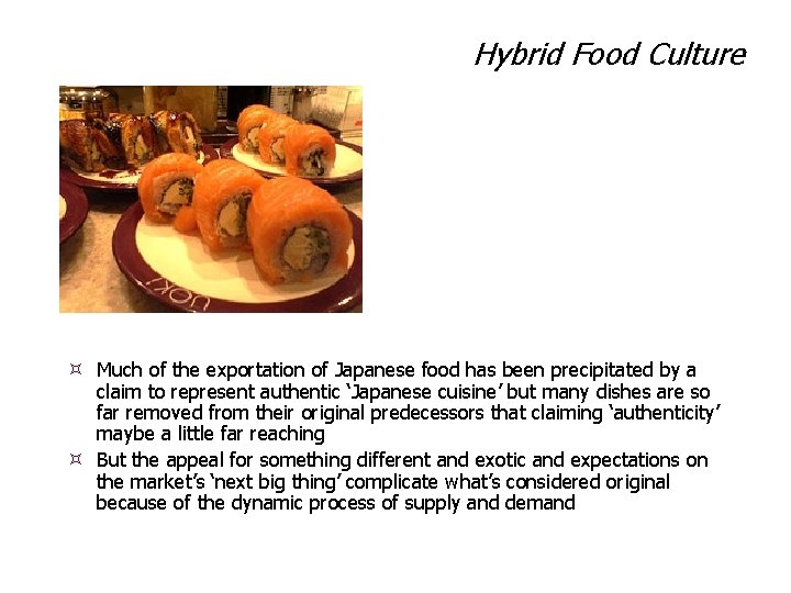 Hybrid Food Culture Much of the exportation of Japanese food has been precipitated by