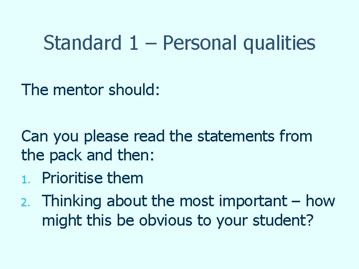 Standard 1 – Personal qualities The mentor should: Can you please read the statements