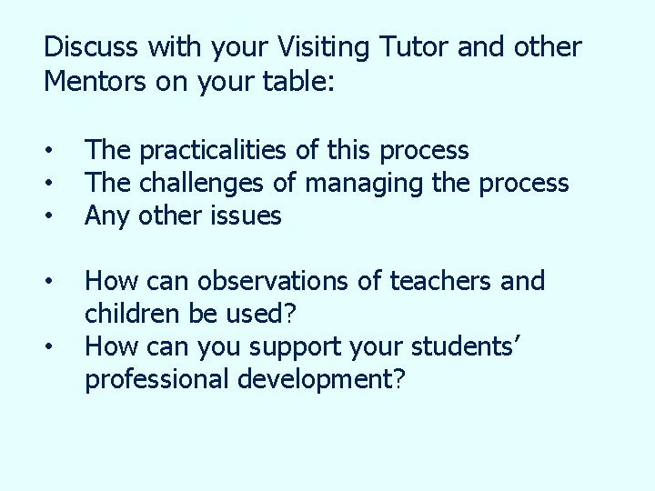 Discuss with your Visiting Tutor and other Mentors on your table: • • •