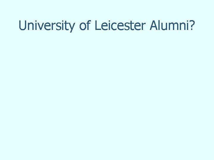 University of Leicester Alumni? 