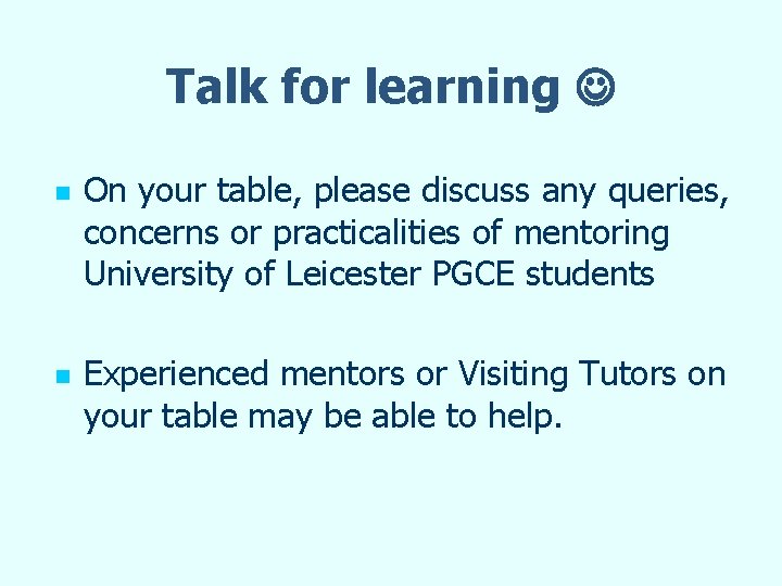 Talk for learning n n On your table, please discuss any queries, concerns or