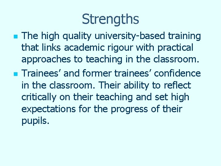 Strengths n n The high quality university-based training that links academic rigour with practical