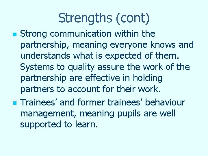Strengths (cont) n n Strong communication within the partnership, meaning everyone knows and understands