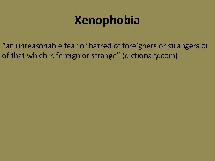 Xenophobia “an unreasonable fear or hatred of foreigners or strangers or of that which