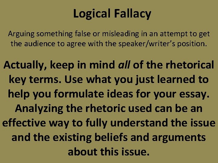 Logical Fallacy Arguing something false or misleading in an attempt to get the audience