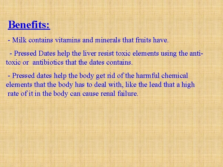 Benefits: - Milk contains vitamins and minerals that fruits have. - Pressed Dates help