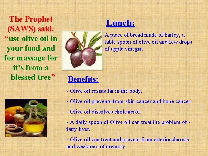 The Prophet (SAWS) said: “use olive oil in your food and for massage for