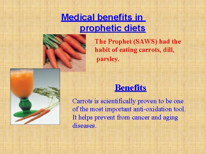 Medical benefits in prophetic diets The Prophet (SAWS) had the habit of eating carrots,