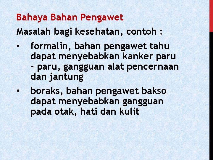 Bahaya Bahan Pengawet Masalah bagi kesehatan, contoh : • formalin, bahan pengawet tahu dapat