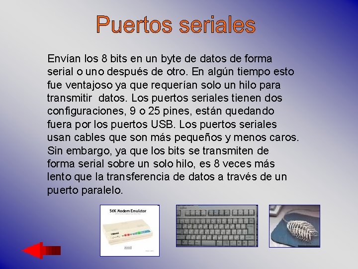 Envían los 8 bits en un byte de datos de forma serial o uno