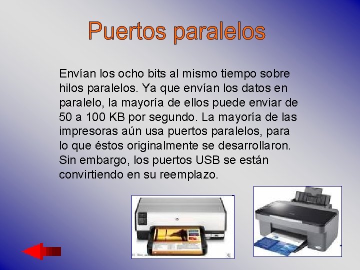 Envían los ocho bits al mismo tiempo sobre hilos paralelos. Ya que envían los