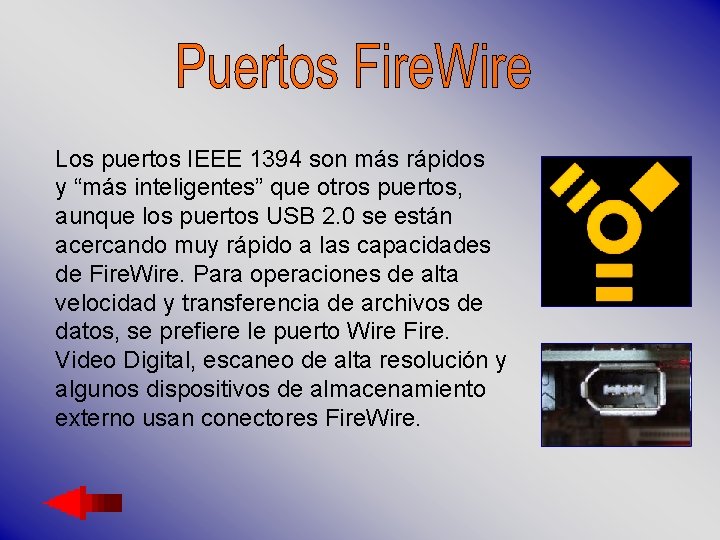 Los puertos IEEE 1394 son más rápidos y “más inteligentes” que otros puertos, aunque