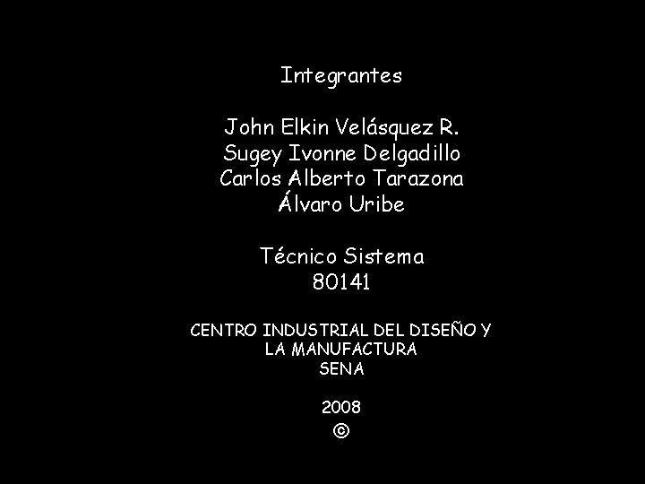 Integrantes John Elkin Velásquez R. Sugey Ivonne Delgadillo Carlos Alberto Tarazona Álvaro Uribe Técnico