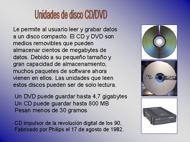 Le permite al usuario leer y grabar datos a un disco compacto. El CD