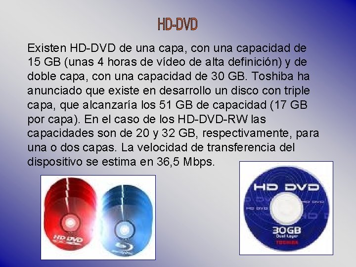 Existen HD-DVD de una capa, con una capacidad de 15 GB (unas 4 horas