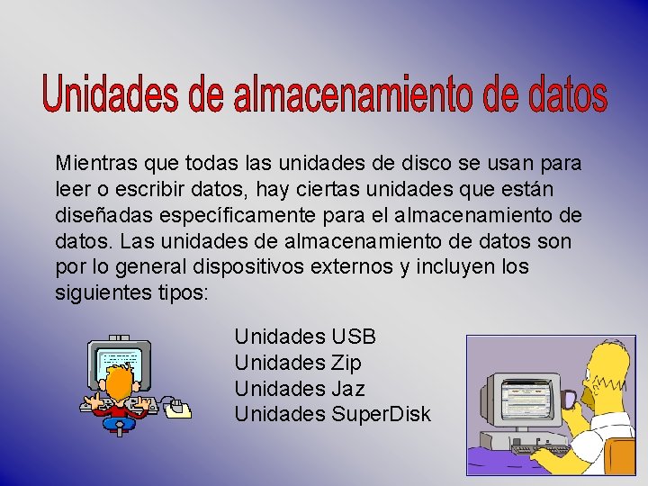 Mientras que todas las unidades de disco se usan para leer o escribir datos,