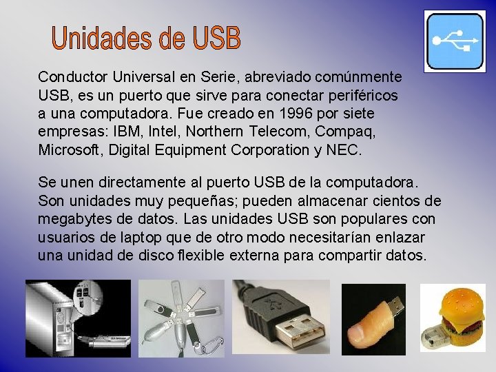 Conductor Universal en Serie, abreviado comúnmente USB, es un puerto que sirve para conectar