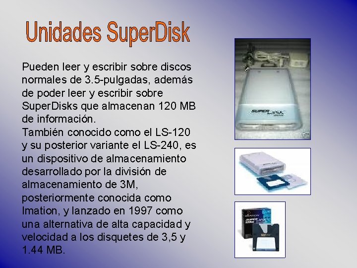 Pueden leer y escribir sobre discos normales de 3. 5 -pulgadas, además de poder