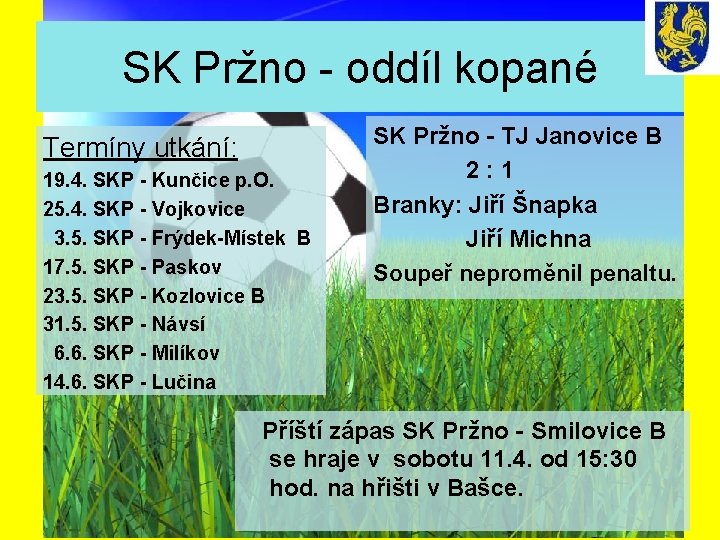 SK Pržno - oddíl kopané Termíny utkání: 19. 4. SKP - Kunčice p. O.