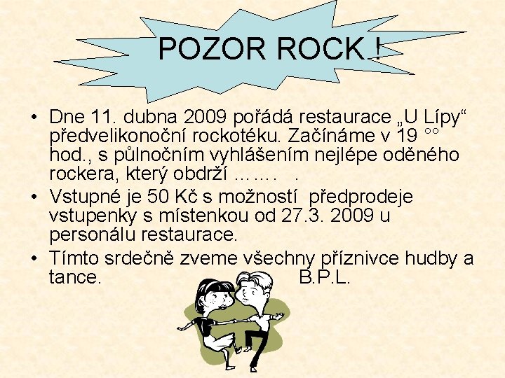  POZOR ROCK ! • Dne 11. dubna 2009 pořádá restaurace „U Lípy“ předvelikonoční