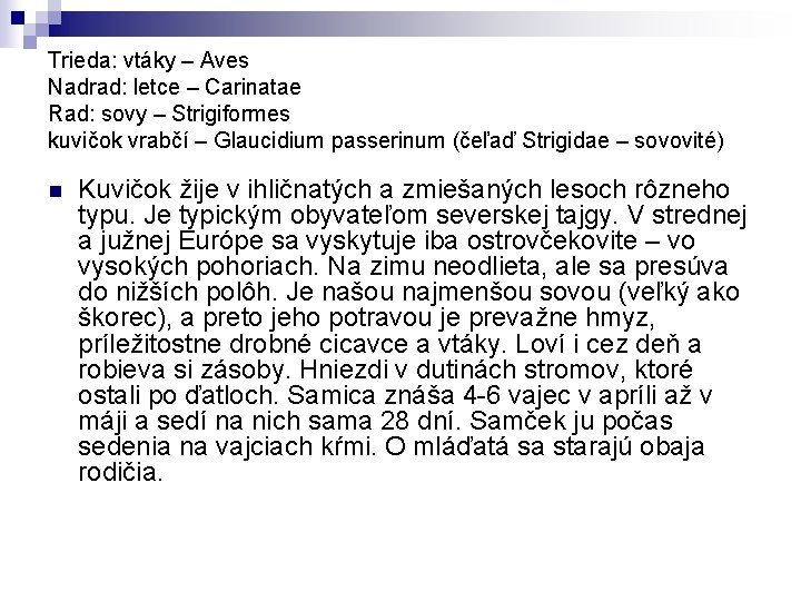 Trieda: vtáky – Aves Nadrad: letce – Carinatae Rad: sovy – Strigiformes kuvičok vrabčí