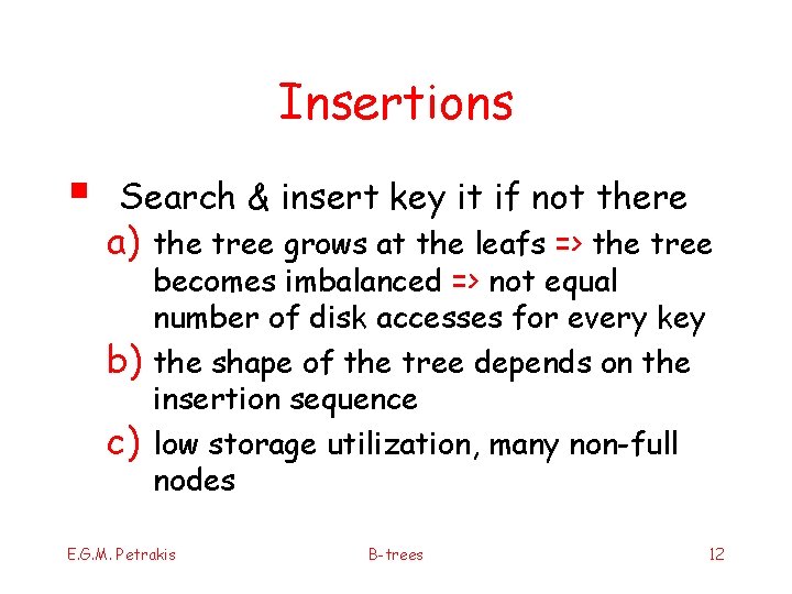 Insertions § Search & insert key it if not there a) the tree grows