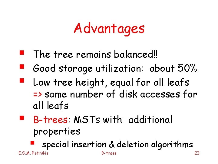 Advantages § § The tree remains balanced!! Good storage utilization: about 50% Low tree