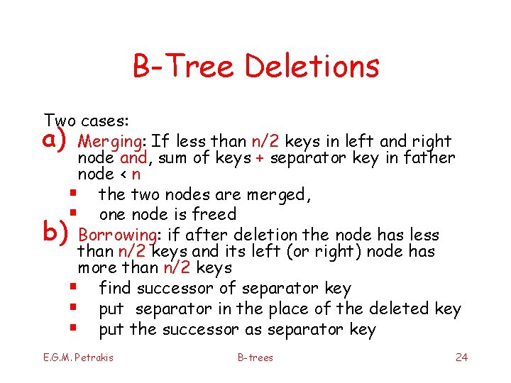 B-Tree Deletions Two cases: a) Merging: If less than n/2 keys in left and